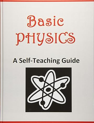 basic physics a self teaching guide 1st edition k kuhn 1948117800, 978-1948117807