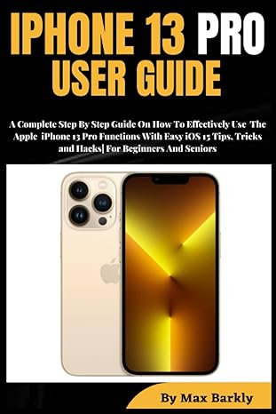 iphone 13 pro user guide a complete step by step guide on how to effectively use the apple iphone 13 pro