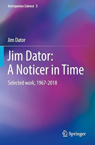 jim dator a noticer in time selected work 1967 2018 1st edition jim dator 3030173895, 978-3030173890