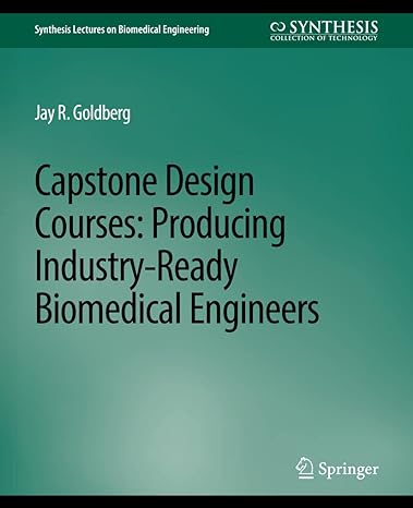 capstone design courses producing industry ready biomedical engineers 1st edition jay r. goldberg 3031004914,