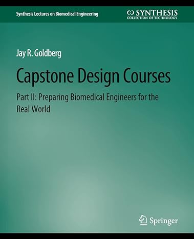 capstone design courses part ii preparing biomedical engineers for the real world 1st edition jay goldberg