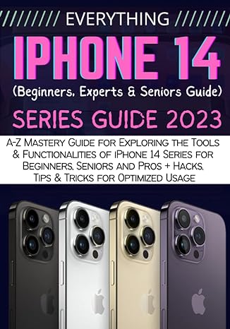 everything iphone 14 a z mastery guide for exploring the tools and functionalities of iphone 14 series for