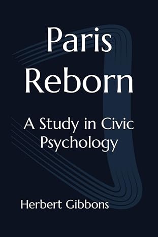 paris reborn a study in civic psychology 1st edition herbert adams gibbons b0cgdqmwsc, 979-8858514893