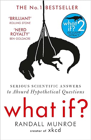 what if serious scientific answers to absurd hypothetical questions 1st edition randall munroe 1848549563,