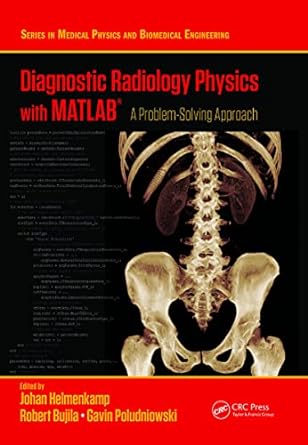 diagnostic radiology physics with matlab 1st edition johan helmenkamp ,robert bujila ,gavin poludniowski