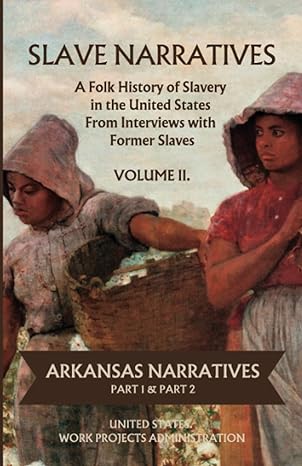 slave narratives a folk history of slavery in the united states from interviews with former slaves volume ii