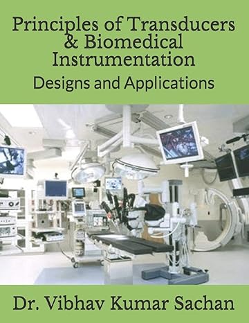 principles of transducers and biomedical instrumentation designs and applications 1st edition dr. vibhav