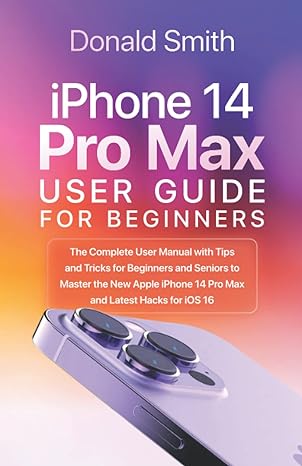 iphone 14 pro max user guide for beginners the complete user manual with tips and tricks for beginners and