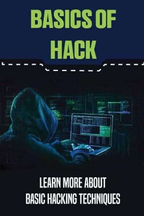 basics of hack learn more about basic hacking techniques 1st edition lou affronti 979-8362847296