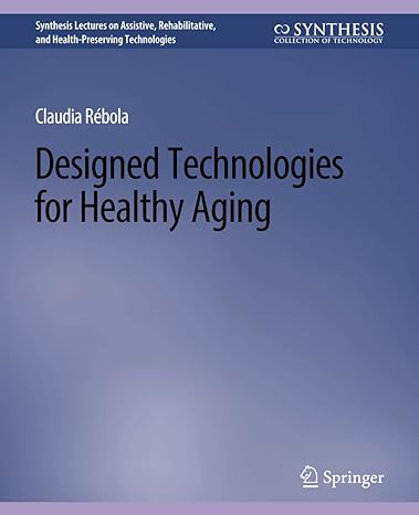 designed technologies for healthy aging 1st edition claudia b rebola 3031004701, 978-3031004704