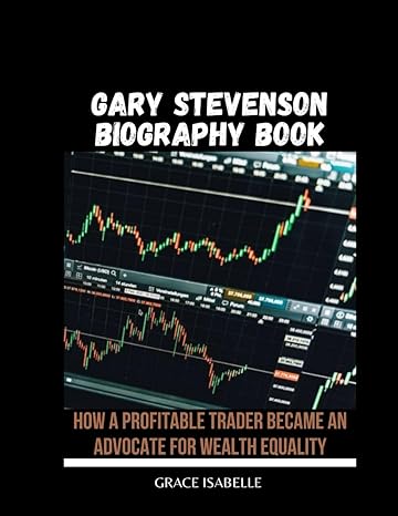 gary stevenson biography book how a profitable trader became an advocate for wealth equality 1st edition