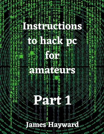 instructions to hack pc for amateurs part 1 1st edition james hayward 979-8364193926