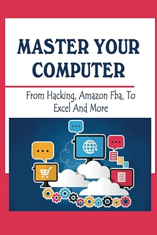 master your computer from hacking amazon fba to excel and more 1st edition alfred forcino 979-8367778434