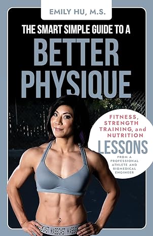 the smart simple guide to a better physique fitness strength training and nutrition lessons from a