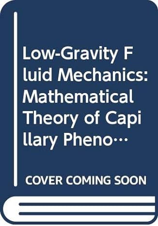 low gravity fluid mechanics mathematical theory of capillary phenomena 1st edition a d myshkis 0387161899,