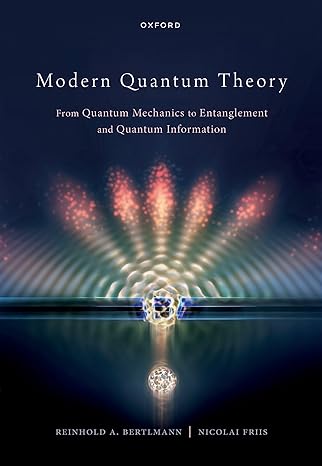 modern quantum theory from quantum mechanics to entanglement and quantum information 1st edition prof