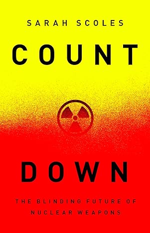 countdown the blinding future of nuclear weapons 1st edition sarah scoles 1645030059, 978-1645030058