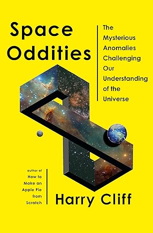 space oddities the mysterious anomalies challenging our understanding of the universe 1st edition harry cliff