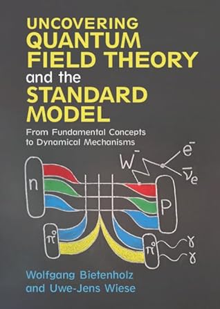 uncovering quantum field theory and the standard model from fundamental concepts to dynamical mechanisms 1st