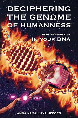 deciphering the genome of humanness read the genus code in your dna 1st edition anna kamallaya hefors ,rafael