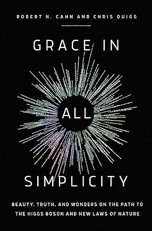 grace in all simplicity beauty truth and wonders on the path to the higgs boson and new laws of nature 1st