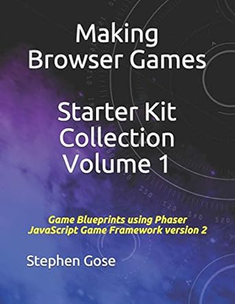 making browser games starter kit collection volume 1 game blueprints using phaser javascript game framework