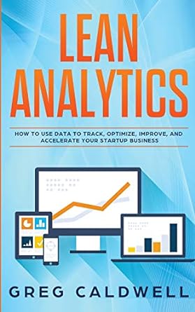 lean analytics how to use data to track optimize improve and accelerate your startup business 1st edition