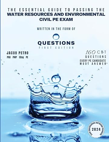 the essential guide to passing the water resources and environmental civil pe exam written in the form of