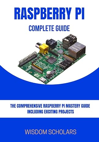 raspberry pi complete guide the comprehensive raspberry pi mastery guide including exciting projects 1st