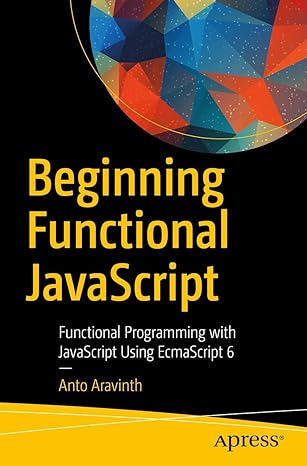 beginning functional javascript functional programming with javascript using ecmascript 6 1st edition anto