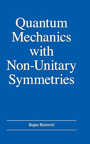 quantum mechanics with non unitary symmetries 1st edition bojan bistrovic 1734919914, 978-1734919912