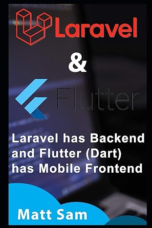 understanding laravel 6 and flutter laravel has backend and flutter has frontend 1st edition matt sam