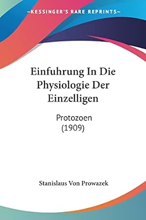 einfuhrung in die physiologie der einzelligen protozoen 1st edition stanislaus von prowazek 1161147497,