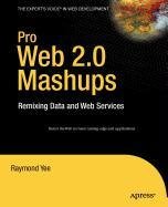 pro web 2 0 mashups remixing data and web services 2008 edition raymond yee 1430216999, 978-1430216995