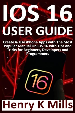 ios  user guide create and use iphone apps with the most popular manual on ios  with tips and tricks for