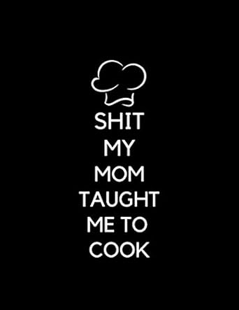 shit my mom taught me to cook blank recipe book blank cookbook personalized recipe book cute recipe book