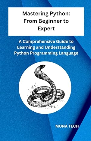mastering python from beginner to expert a comprehensive guide to learning and understanding python