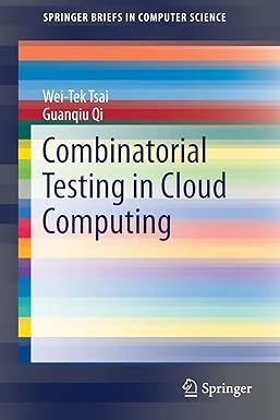 combinatorial testing in cloud computing 1st edition wei-tek tsai ,guanqiu qi 9811044805, 978-9811044809