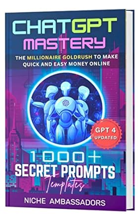 chatgpt mastery the millionaire gold rush to make quick and easy money online unleash this secret money