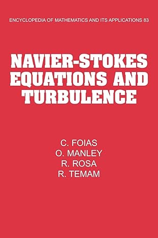 navier stokes equations and turbulence 1st edition c. foias ,o. manley ,r. rosa ,r. temam 0521064600,