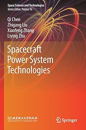 spacecraft power system technologies 1st edition qi chen ,zhigang liu ,xiaofeng zhang ,liying zhu 9811548412,