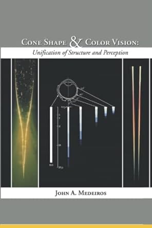 cone shape and color vision unification of structure and perception 1st edition john a. medeiros