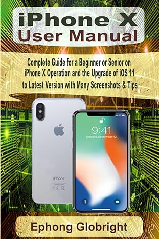 iphone x user manual complete guide for a beginner or senior on iphone x operation and the upgrade of ios 11
