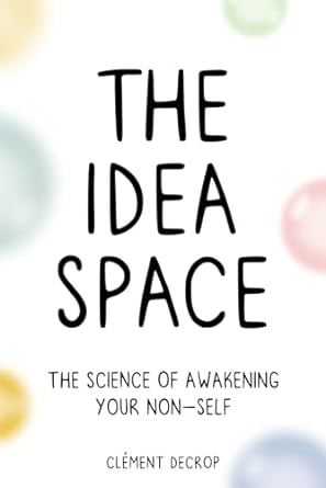 the idea space the science of awakening your non self 1st edition clement decrop 979-8988410232