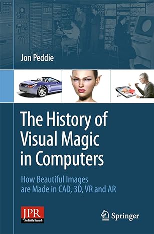 the history of visual magic in computers how beautiful images are made in cad 3d vr and ar 2013 edition jon