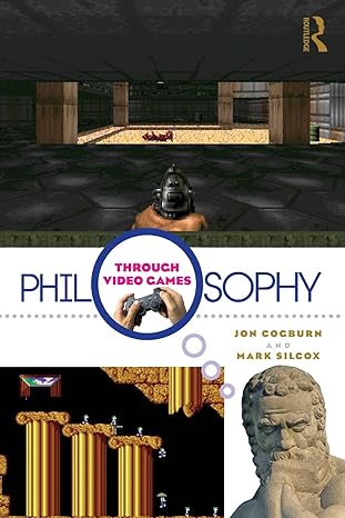 philosophy through video games 1st edition jon cogburn ,mark silcox 0415988586, 978-0415988582