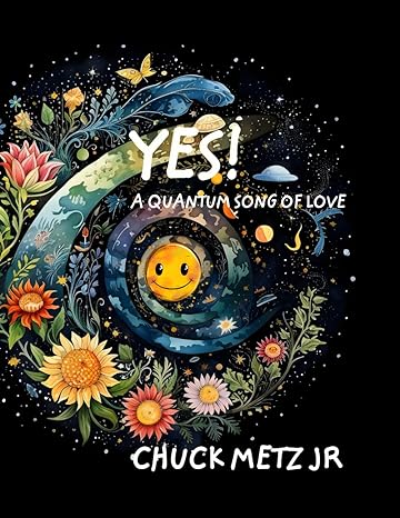 yes a quantum song of love 1st edition chuck metz jr 979-8864332115