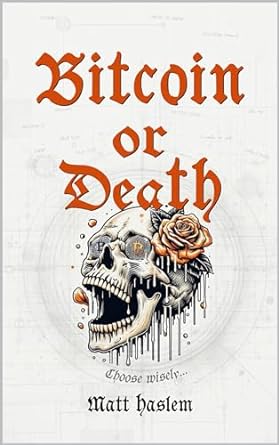 bitcoin or death choose wisely 1st edition matt haslem b09dbbpgh9