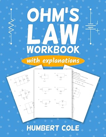 ohms law workbook with explanations series parallel and series parallel circuits 1st edition humbert cole