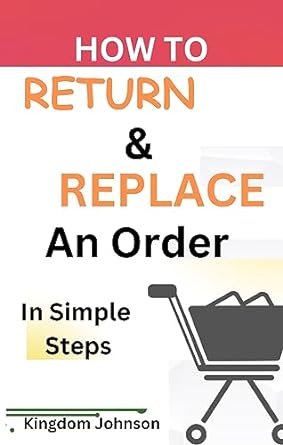 how to return and replace an order in simple steps 1st edition kingdom johnson b0ch7jj225